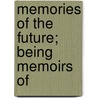 Memories Of The Future; Being Memoirs Of by Ronald Arbuthnott Knox
