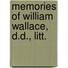 Memories Of William Wallace, D.D., Litt. by M.S. Wallace