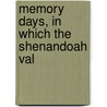 Memory Days, In Which The Shenandoah Val door Alexander Sterret Paxton