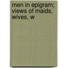 Men In Epigram; Views Of Maids, Wives, W by Unknown Author