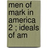 Men Of Mark In America  2 ; Ideals Of Am by Merrill Edwards Gates
