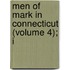 Men Of Mark In Connecticut (Volume 4); I