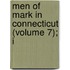Men Of Mark In Connecticut (Volume 7); I