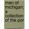 Men Of Michigan; A Collection Of The Por by Michigan Art Company