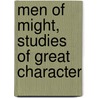 Men Of Might, Studies Of Great Character by Arthur Christopher Benson