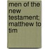 Men Of The New Testament; Matthew To Tim