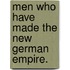 Men Who Have Made The New German Empire.