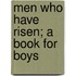 Men Who Have Risen; A Book For Boys