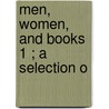 Men, Women, And Books  1 ; A Selection O by Thornton Leigh Hunt