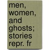 Men, Women, And Ghosts; Stories Repr. Fr door Elizabeth Stuart Phelps Ward