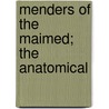 Menders Of The Maimed; The Anatomical by Sir Arthur Keith