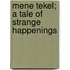 Mene Tekel; A Tale Of Strange Happenings