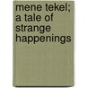 Mene Tekel; A Tale Of Strange Happenings by Auguste Groner