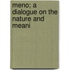 Meno; A Dialogue On The Nature And Meani door Plato Plato
