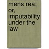 Mens Rea; Or, Imputability Under The Law door Douglas Aikenhead Stroud