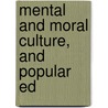 Mental And Moral Culture, And Popular Ed by Samuel Sidwell Randall