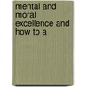 Mental And Moral Excellence And How To A by John Hessel