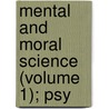 Mental And Moral Science (Volume 1); Psy by Alexander Bain