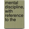 Mental Discipline, With Reference To The door Clifford E. Clark