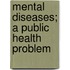Mental Diseases; A Public Health Problem