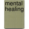 Mental Healing by Leander Edmund Whipple