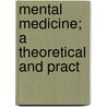 Mental Medicine; A Theoretical And Pract door Warren Felt Evans