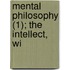 Mental Philosophy (1); The Intellect, Wi