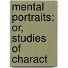 Mental Portraits; Or, Studies Of Charact door Henry Theodore Tuckerman