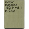 Mentor Magazine 1913-14 Vol. 1 Pt. 2 Ser door Various Contributions