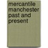 Mercantile Manchester Past And Present