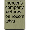 Mercer's Company Lectures On Recent Adva by Ernest Henry Starling