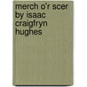 Merch O'r Scer By Isaac Craigfryn Hughes by Isaac Craigfryn Hughes