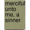 Merciful Unto Me, A Sinner door Elinor Dawson