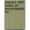 Merck's 1907 Index; An Encyclopedia For by Merck Co
