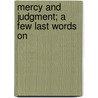 Mercy And Judgment; A Few Last Words On by Frederic William Farrar