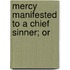 Mercy Manifested To A Chief Sinner; Or