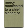 Mercy Manifested To A Chief Sinner; Or by Edward Blackstock