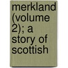 Merkland (Volume 2); A Story Of Scottish by Oliphant