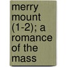 Merry Mount (1-2); A Romance Of The Mass door John Lothrop Motley