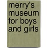 Merry's Museum For Boys And Girls door James Ed. Goodrich