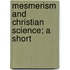 Mesmerism And Christian Science; A Short