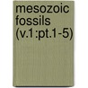 Mesozoic Fossils (V.1:Pt.1-5) door Geological Survey of Canada