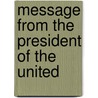 Message From The President Of The United door Charles Maurice De Talleyrand-P�Rigord