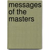 Messages Of The Masters by Amory Howe Bradford