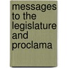 Messages To The Legislature And Proclama by Wisconsin. Gove