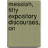 Messiah, Fifty Expository Discourses, On