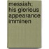 Messiah; His Glorious Appearance Imminen