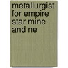 Metallurgist For Empire Star Mine And Ne by Patricia Ed. Curry