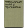 Metamorphose; Involving Regeneration Of by Orlando Kellogg Fitzsimmons