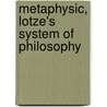 Metaphysic, Lotze's System Of Philosophy by Harmann Lotze